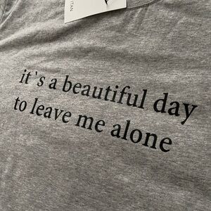 T shirt It’s a beautiful day … super comfy 90% cotton 5% spandex